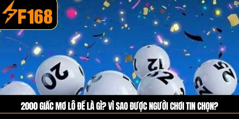 2000 giấc mơ lô đề là gì? Vì sao được người chơi tin chọn?