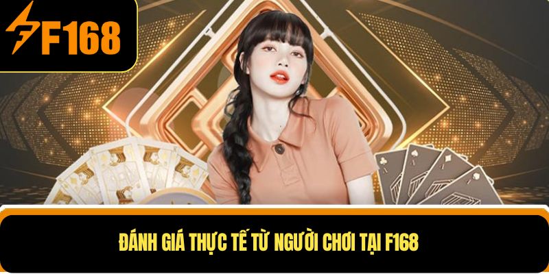 Đánh giá thực tế từ người chơi tại F168