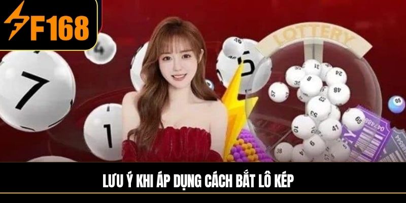 Lưu ý khi áp dụng Cách bắt lô kép