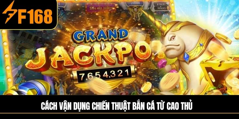Cách vận dụng chiến thuật bắn cá từ cao thủ