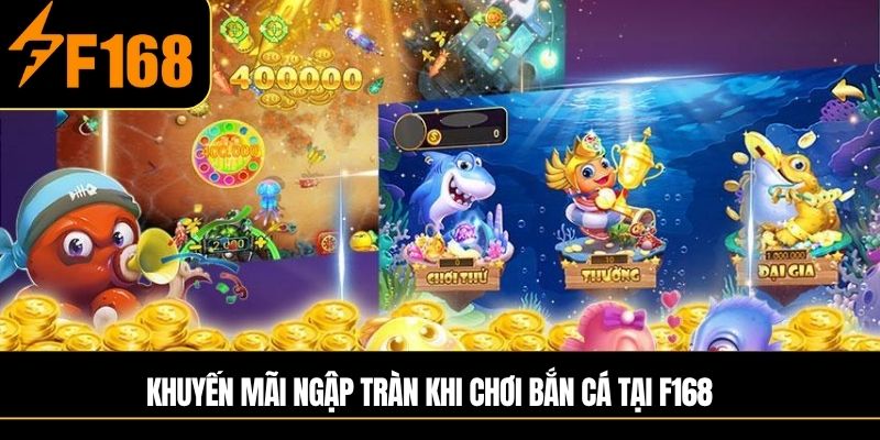 Khuyến mãi ngập tràn khi chơi bắn cá tại F168