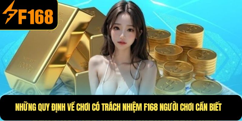 Những quy định về chơi có trách nhiệm F168 người chơi cần biết