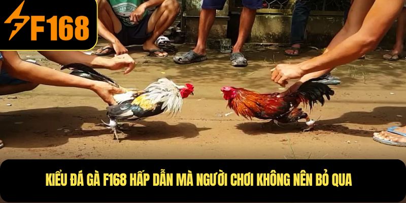 Những kiểu cược hấp dẫn tại đá gà F168
