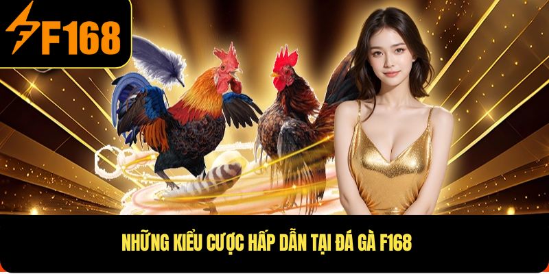 Kiểu đá gà F168 hấp dẫn mà người chơi không nên bỏ qua