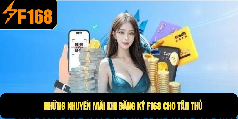 Những khuyến mãi khi đăng ký F168 cho tân thủ