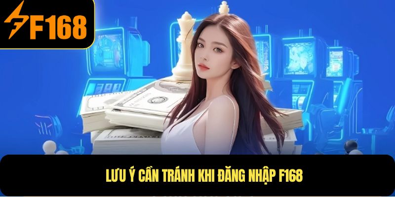 Lưu ý cần tránh khi đăng nhập F168