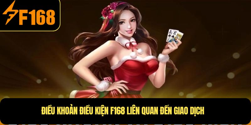 Điều khoản điều kiện F168 liên quan đến giao dịch