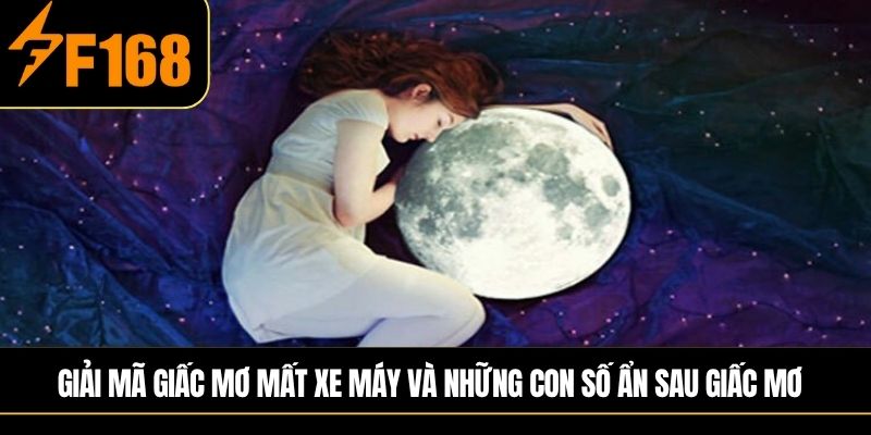 Giải mã giấc mơ mất xe máy và những con số ẩn sau giấc mơ