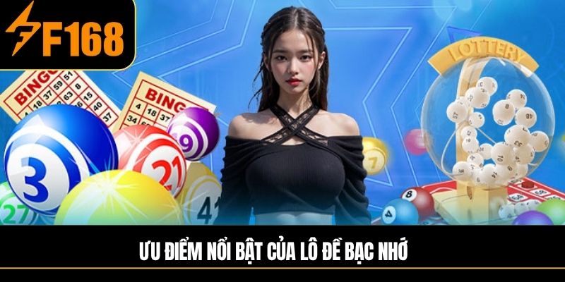 Ưu điểm nổi bật của Lô đề bạc nhớ