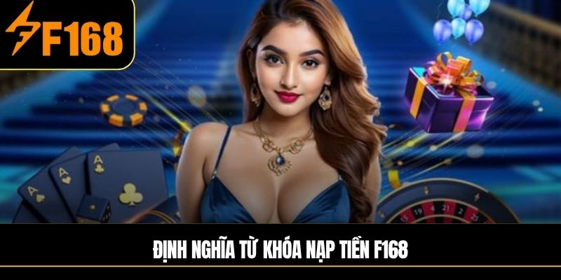 Định nghĩa từ khóa nạp tiền F168