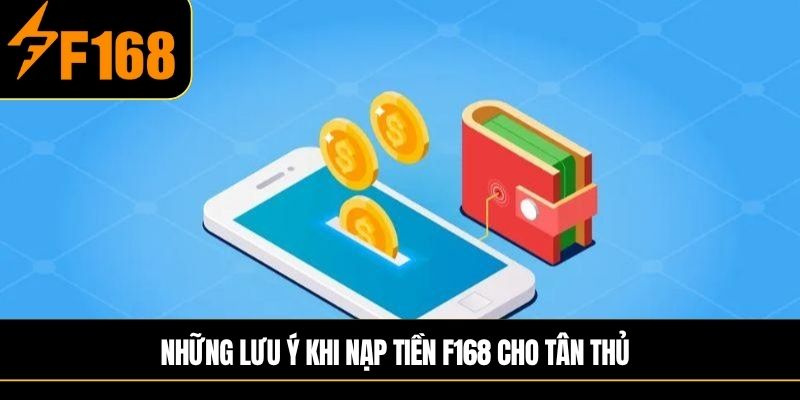 Những lưu ý khi nạp tiền F168 cho tân thủ