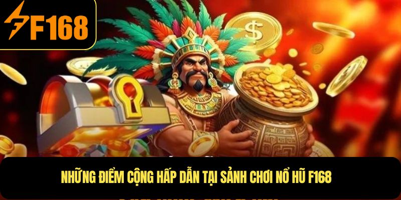 Những sảnh game nổi bật tại Nổ Hũ F168