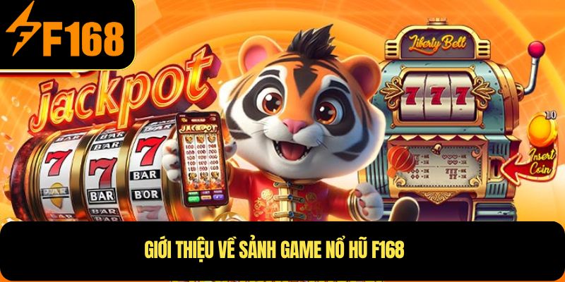 Giới thiệu về sảnh game Nổ Hũ F168