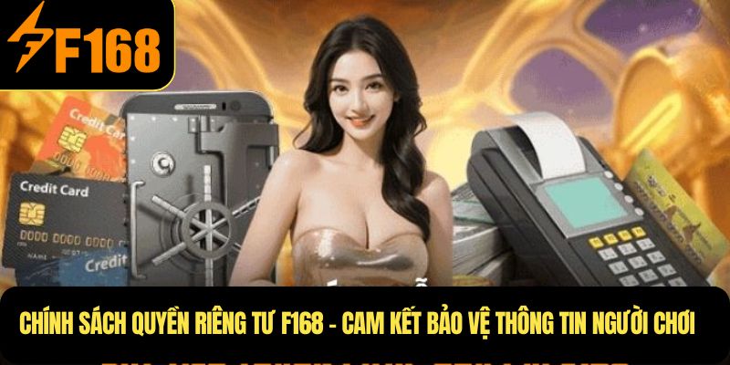 Chính sách quyền riêng tư F168 – cam kết bảo vệ thông tin người chơi