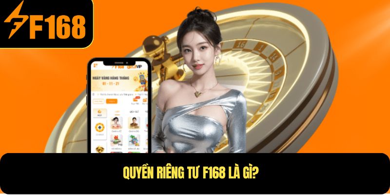Quyền riêng tư f168 là gì?