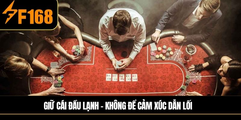 Giữ cái đầu lạnh – Không để cảm xúc dẫn lối