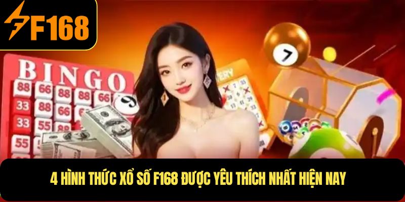 4 Hình thức xổ số F168 được yêu thích nhất hiện nay