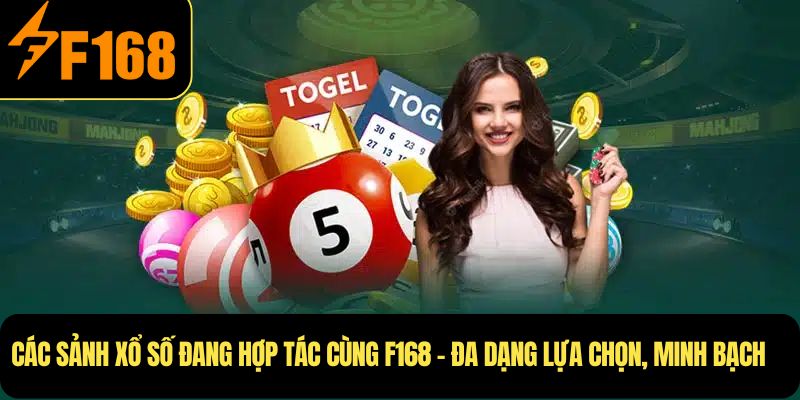 Các sảnh xổ số đang hợp tác cùng F168 – Đa dạng lựa chọn, minh bạch